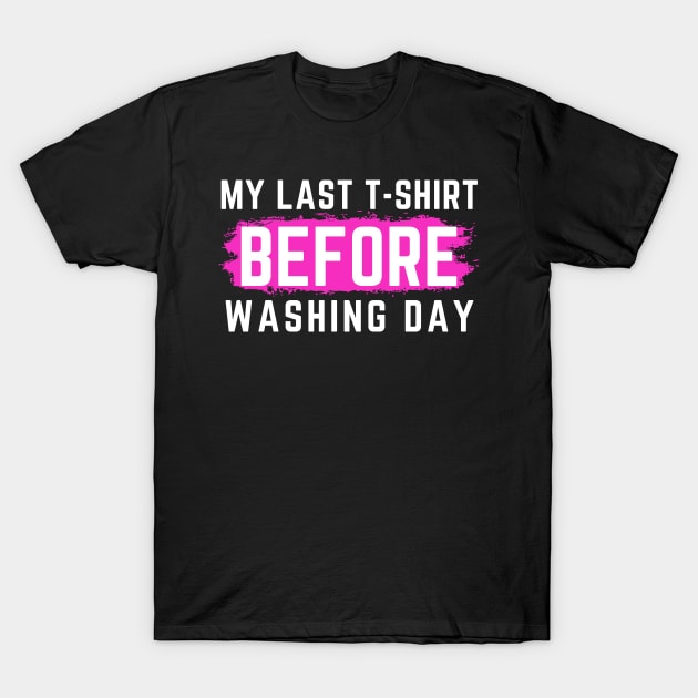 I Hate Laundry. My Last T-Shirt Before Washing Day. Funny Laundry Mom Life Design. T-Shirt by That Cheeky Tee